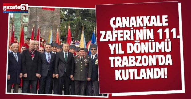Çanakkale Zaferi'nin 111. yıl dönümü Trabzon'da kutlandı!