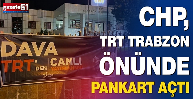 CHP, TRT Trabzon önünde gece yarısı pankart açtı