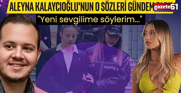 Cinayetin ayak sesleri 9 ay önce duyulmuş! Aleyna Kalaycıoğlu'nun sözleri gündem oldu: "Yeni sevgilime söylerim..."