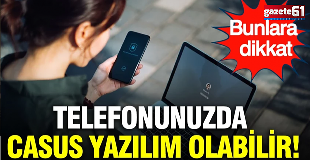 Telefonunuzda casus yazılım olabilir: Bunlara dikkat