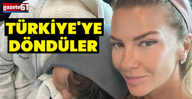 Ivana Sert oğlu Ateş ile Dubai'den Türkiye'ye döndü