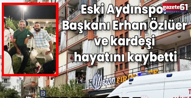 Eski Aydınspor Başkanı ve kardeşi öldürüldü