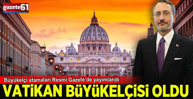 Fahrettin Altun Vatikan Büyükelçisi görevine atandı