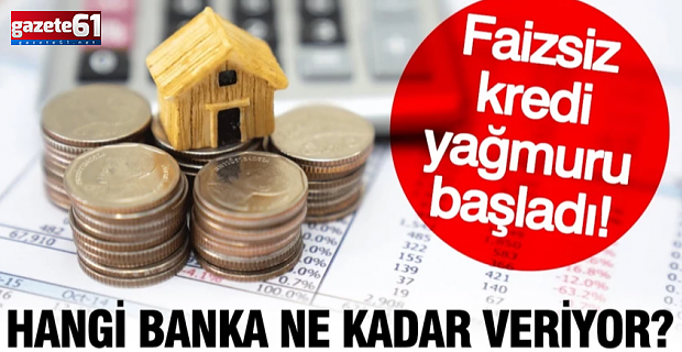 Faizsiz kredi yağmuru başladı: Hangi banka ne kadar veriyor?