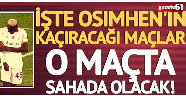 Osimhen'in kaçıracağı maçlar belli oldu!