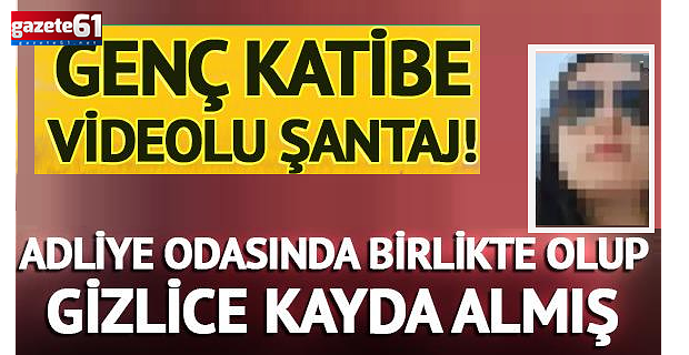 Adliye odasında birlikte oldukları anları cep telefonuyla kaydetmiş