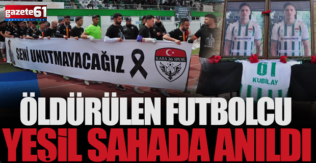 Öldürülen futbolcu Kubilay Kaan Kundakçı yeşil sahada anıldı!