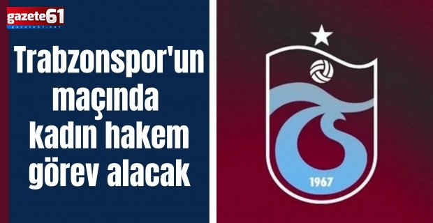 Trabzonspor maçına kadın hakem...