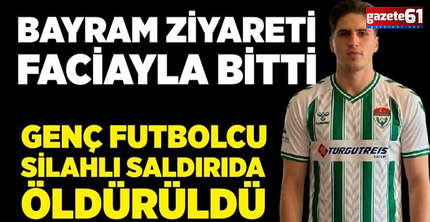 Futbolcu silahlı saldırıda can verdi!