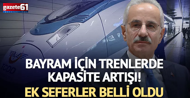 Bayram için trenlerde kapasite artışı: Ek seferler düzenlenecek!