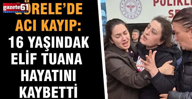 Görele’de Acı Kayıp: 16 Yaşındaki Elif Tuana Hayatını Kaybetti