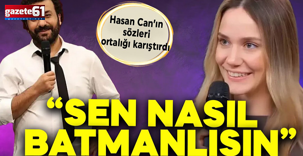 Hasan Can‘ın sözleri ortalığı karıştırdı: "Sen nasıl Batmanlısın"