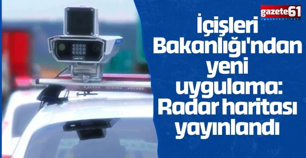 İçişleri Bakanlığı'ndan yeni uygulama: Radar haritası yayınlandı