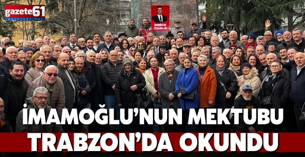 İmamoğlu’nun mektubu Trabzon’da okundu