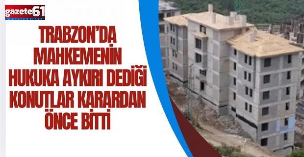 Konutlar karar öncesi tamamlandı!