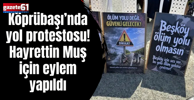 Köprübaşı’nda yol protestosu! Hayrettin Muş için eylem yapıldı