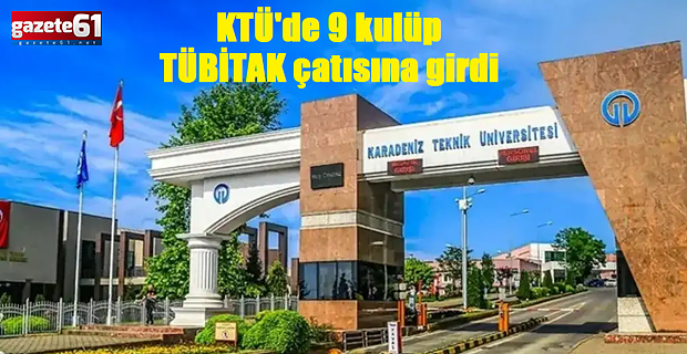 KTÜ'de 9 kulüp TÜBİTAK çatısına girdi