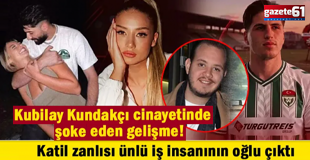Kubilay Kundakçı cinayetinde şoke eden gelişme! Katil zanlısı ünlü iş insanının oğlu çıktı...