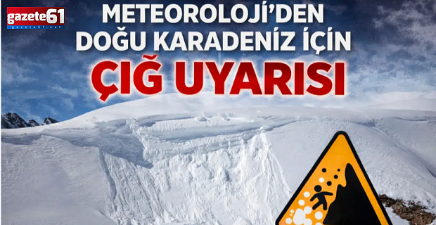 Meteoroloji'den Doğu Karadeniz için çığ uyarısı!