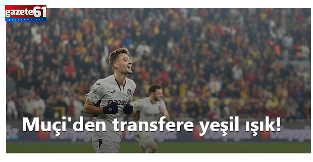 Muçi'den transfere yeşil ışık! "İyi ki Trabzonspor'a gelmişim"