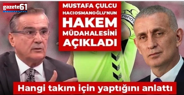 Mustafa Çulcu Hacıosmanoğlu'nun hakem müdahalesini açıkladı: Hangi takım için yaptığını anlattı