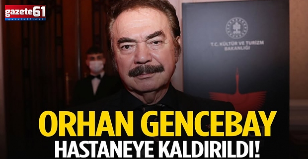 Orhan Gencebay hastaneye kaldırıldı
