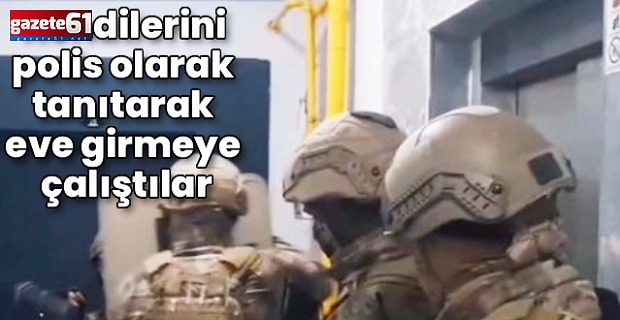 'Özel harekat polisi' gibi davranan 3 kişi tutuklandı