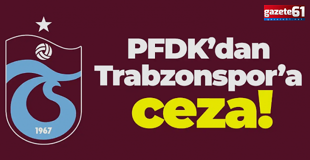 PFDK, Trabzonspor'a ceza verdi