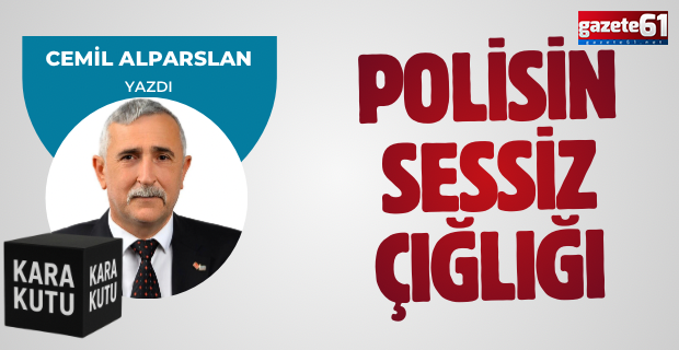 POLİSİN SESSİZ ÇIĞLIĞI