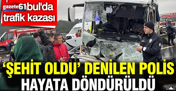 Şehit oldu denilen polis hayata döndürüldü!