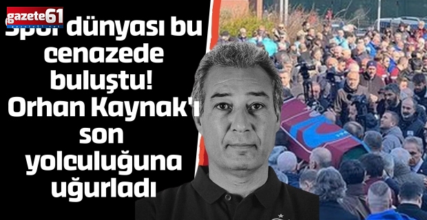 Spor dünyası bu cenazede buluştu! Orhan Kaynak'ı son yolculuğuna uğurladı