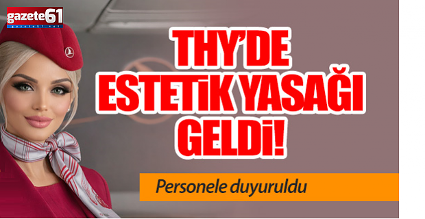 THY'den kabin ekibine estetik yasağı!