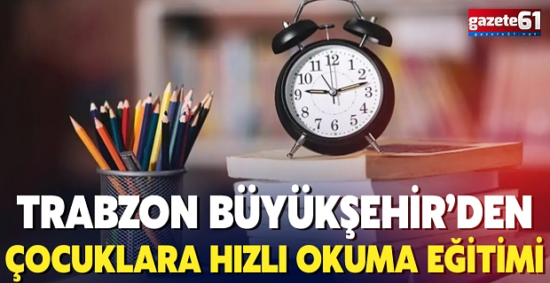 Trabzon Büyükşehir’den çocuklara hızlı okuma eğitimi