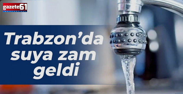 Trabzon'da suya yüzde yüz zam mı geldi?