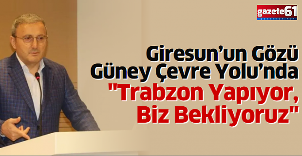 "Trabzon Yapıyor, Biz Bekliyoruz"