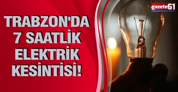 Trabzon'da 7 Saatlik Elektrik Kesintisi! İşte Mahalle Mahalle Kesinti Listesi