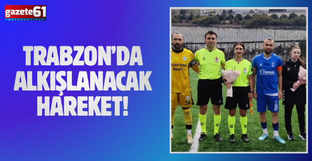 Trabzon'da alkışlanacak hareket!