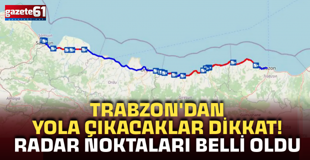 Trabzon'dan yola çıkacaklar dikkat! Radar noktaları belli oldu