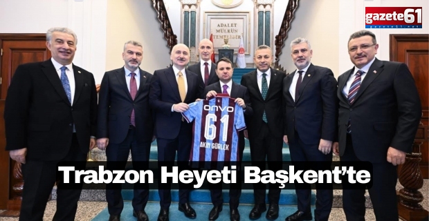 Trabzon Heyeti Başkent’te