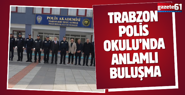 Trabzon Polis Okulu’nda Anlamlı Buluşma