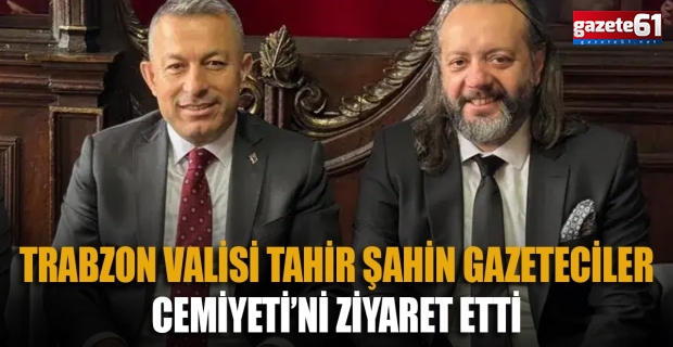 Trabzon Valisi Tahir Şahin Gazeteciler Cemiyeti’ni ziyaret etti