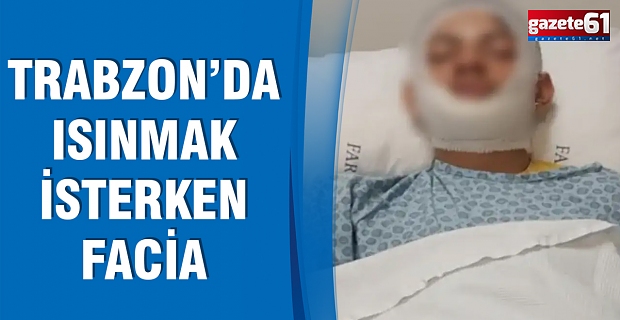 Trabzon’da Isınmak İsterken Facia