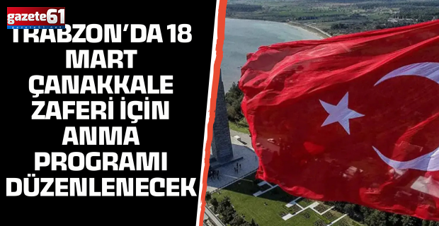 Trabzon’da 18 Mart Çanakkale Zaferi için anma programı düzenlenecek