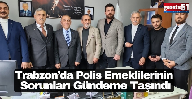 Trabzon’da Polis Emeklilerinin Sorunları Gündeme Taşındı