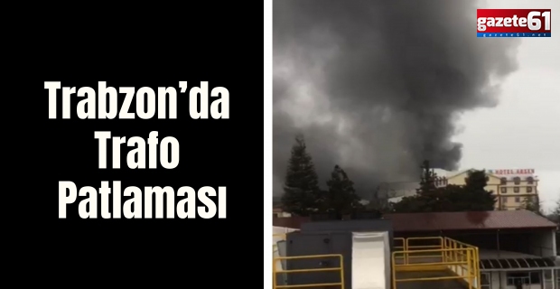 Trabzon’da Trafo Patlaması