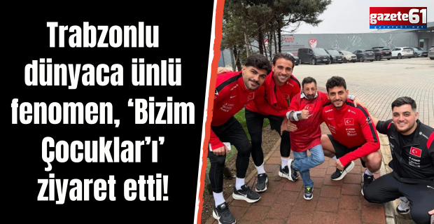 Trabzonlu dünyaca ünlü fenomen, Bizim Çocuklar’ı ziyaret etti!