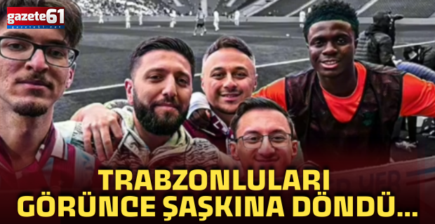 Trabzonluları görünce şaşkına döndü..