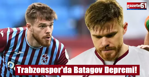 Trabzonspor'da Batagov depremi! Sezonu kapatabilir...