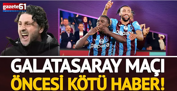 Trabzonspor'da Galatasaray derbisi öncesi çifte şok
