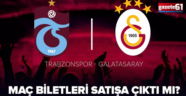 Trabzonspor-Galatasaray maç biletleri satışa çıktı mı?